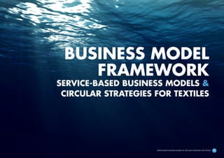 11SERVICE-BASED BUSINESS MODELS & CIRCULAR STRATEGIES FOR TEXTILES
BUSINESS MODEL
FRAMEWORK
SERVICE-BASED BUSINESS MODELS ...