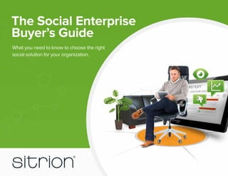 The Social Enterprise
Buyer’s Guide
What you need to know to choose the right
social solution for your organization.

 