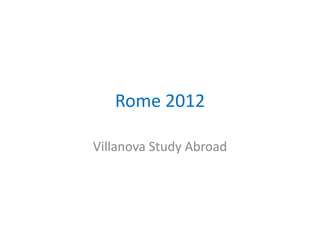 Rome 2012

Villanova Study Abroad
 