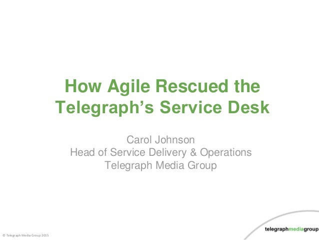 How Agile Rescued The Telegraph S Service Desk Carol Johnson Daily