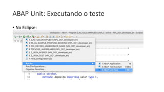 ABAP Unit: Executando o teste
• No Eclipse:
 