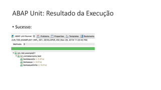 ABAP Unit: Resultado da Execução
• Sucesso:
 