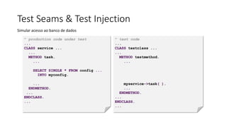 Test Seams & Test Injection
Simular acesso ao banco de dados
 