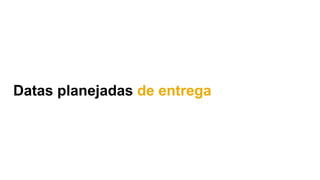 Datas planejadas de entrega
 