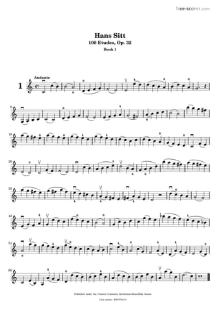 Book 1
100 Etudes, Op. 32
Hans Sitt
0
1
0
0
0
Andante 4
0
9 0 4
018 000 44
0
426
0
0
4
35 0
4 4
43 44 00
4
0
051 44 00 4
60 4 0 4
Last update: 2007/Feb/13
Published under the Creative Commons Attribution-ShareAlike license
 