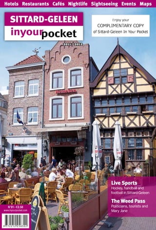 Hotels Restaurants Cafés Nightlife Sightseeing Events Maps
Sittard-Geleen
2011 / 2012
N°01 - €2.50
www.inyourpocket.com
Live Sports
Hockey, handball and
football in Sittard-Geleen
The Weed Pass
Politicians, tourists and
Mary Jane
 