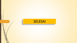 SELESAI 
