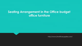 http://www.2mofficesupplies.com/
Seating Arrangement in the Office budget
office furniture
 