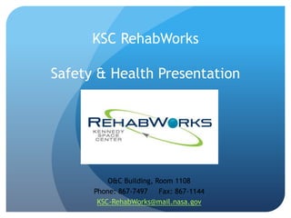 KSC RehabWorks
Safety & Health Presentation

O&C Building, Room 1108
Phone: 867-7497
Fax: 867-1144
KSC-RehabWorks@mail.nasa.gov

 