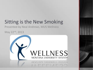 Sitting is the New Smoking
Presented by Neal Andrews, MUS Wellness
May 22nd, 2013
 