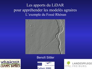 Les apports du LiDAR
pour appréhender les modelés agraires
L’exemple du Fossé Rhénan
Benoît Sittler
 
