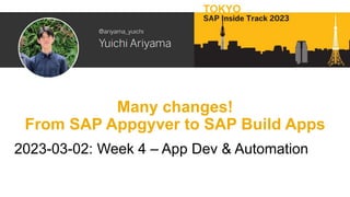 Many changes!
From SAP Appgyver to SAP Build Apps
2023-03-02: Week 4 – App Dev & Automation
 