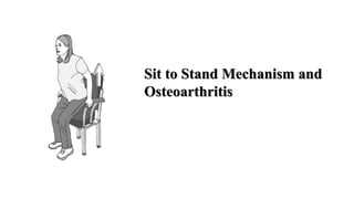 Sit to Stand Mechanism and
Osteoarthritis
 