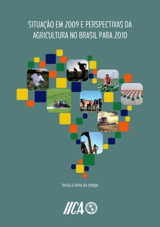 SITUAÇÃO EM 2009 E PERSPECTIVAS DA
AGRICULTURA NO BRASIL PARA 2010
Inclui a linha do tempo
 