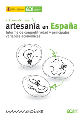 MINISTERIO
DE INDUSTRIA, ENERGÍA
Y TURISMO
www.eoi.es
situación de la
artesanía en España
Informe de competitividad y principales
variables económicas
 