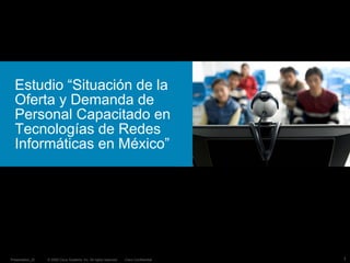 Estudio “Situación de la  Oferta y Demanda de Personal Capacitado en Tecnologías de Redes Informáticas en México” 