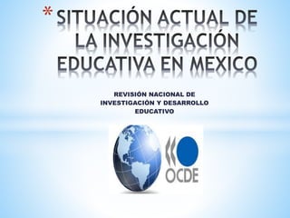 REVISIÓN NACIONAL DE
INVESTIGACIÓN Y DESARROLLO
EDUCATIVO
*
 