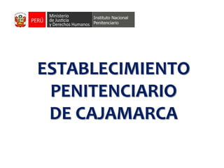 ESTABLECIMIENTO
 PENITENCIARIO
 DE CAJAMARCA
 