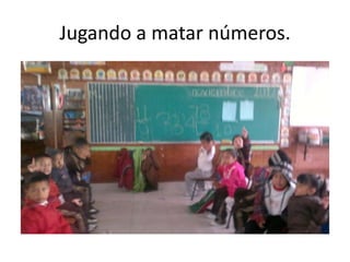 Jugando a matar números.
 
