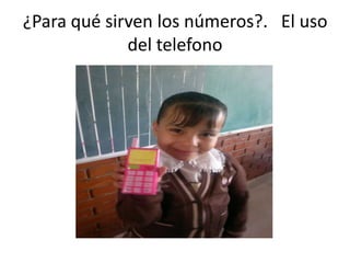 ¿Para qué sirven los números?. El uso
             del telefono
 