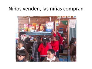 Niños venden, las niñas compran
 