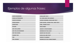 Ejemplos de algunas frases:
 