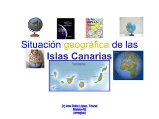 Situación geográfica de las
Islas Canarias
 