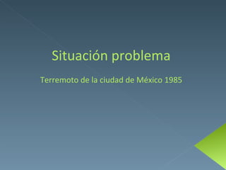 Situación problema Terremoto de la ciudad de México 1985 
