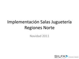 Implementación Salas Juguetería
       Regiones Norte
          Navidad 2011
 