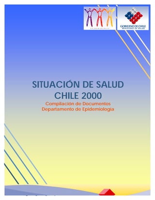 SITUACIÓN DE SALUD
     CHILE 2000
  Compilación de Documentos
 Departamento de Epidemiología
 