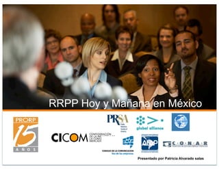 RRPP Hoy y Mañana en México



               Presentado por Patricia Alvarado salas
 