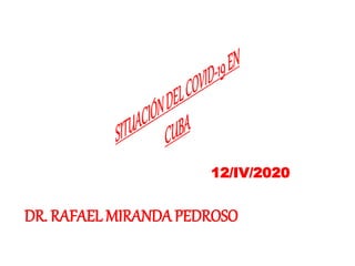 DR. RAFAEL MIRANDA PEDROSO
12/IV/2020
 