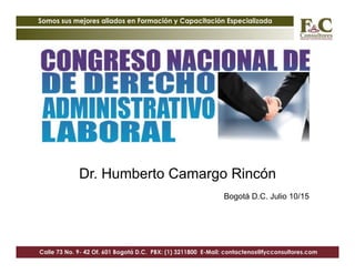 Dr. Humberto Camargo Rincón
Bogotá D.C. Julio 10/15
 