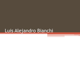 Luis Alejandro Bianchi

 