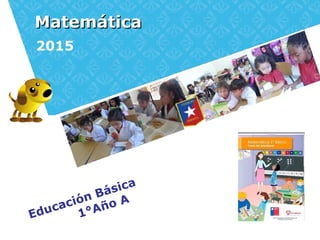 MatemáticaMatemática
2015
Educación Básica
1°Año A
 
