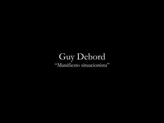 Guy Debord “ Manifiesto situacionista” 