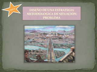 S5P16 DISEÑO DE UNA ESTRATEGIA  METODOLOGICA DE SITUACION  PROBLEMA 