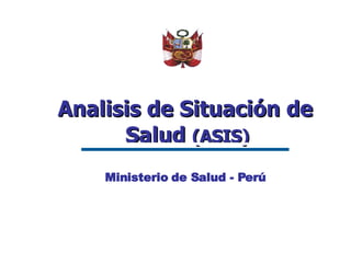 Analisis de Situación de Salud  (ASIS)   Ministerio de Salud - Perú 