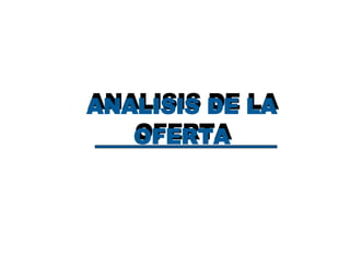 ANALISIS DE LA OFERTA ANALISIS DE LA OFERTA 