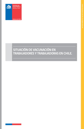 DEPARTAMENTOSALUDOCUPACIONAL
SITUACIÓN DE VACUNACIÓN EN
TRABAJADORES Y TRABAJADORAS EN CHILE.
 