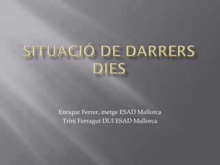 Enrique Ferrer, metge ESAD Mallorca
Trini Ferragut DUI ESAD Mallorca
 