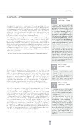 4 o exemplo




     i n t e rv e n çõ e s
                                                                                                                         para que os alunos
                                                                                                         comentário

                                                                                                             1
                                                                                                                         compreendam a atividade



                                                                                                             Professora – Vai ler com o coleguinha! Muito
Num primeiro momento, a professora explica a proposta para todos.
                                                                                                         bem. Mas primeiro eu vou falar para vocês o que
Em seguida, retoma a explicação apenas para o trio de crianças encar-
                                                                                                         vamos fazer e vou distribuir o livrinho de A História
regado da leitura do livro A História do Gato – os demais grupos leram
                                                                                                         da Ameba. Um grupo vai ficar com A História do
A História da Ameba. Essa diferença, provavelmente, deveu-se ao menor
                                                                                                         Gato, certo? – e mostra esse livro. Quem vai ficar
número de exemplares do livro da ameba em relação ao número de
                                                                                                         com A História do Gato? Vocês três? – dirigindo ao
duplas. Em vez de formar grupos maiores, o que dificultaria a leitura
                                                                                                         trio que está à sua direita e entregando-lhe o livro. –
compartilhada, a professora optou por essa solução.
                                                                                                         Vocês vão fazer a leitura e depois passar informação
Para definir, porém, quem ficaria com o livro diferente, ela escolheu                                    para os outros, ok? Não folheiem ainda, esperem eu
crianças que já dominavam a leitura e lhes propôs um grande desa-                                        terminar de distribuir os livros para todas as duplas –
fio: ler o livro todo para contar aos colegas. Ou seja, a professora pro-                                e começa a distribuir os livros da História da Ameba
põe desafios diferentes, considerando o conhecimento que cada um já                                      para as outras duplas. – Não abram! Eu sei que a
construiu, fato que demonstra que ela sabe o que cada um conhece a                                       curiosidade é grande! Todos receberam?
respeito da leitura. Após explicar a esse grupo o que deveria fazer, ela o                                  (...)
deixa sozinho trabalhando e só volta a interagir com ele no fim da aula,
                                                                                                             Professora, lendo o título escrito na capa do
o que também indica sua segurança na possibilidade de esses alunos
                                                                                                         livro – A História do Gato. – Vocês têm de me dizer
lerem com autonomia33.
                                                                                                         qual a parte que acharam mais interessante, certo?
                                                                                                         Vocês têm de ler toda a historinha – mostrando
33
     Ver outras intervenções desse tipo no exemplo 4, comentários 2 e 3; exemplo 6, comentário 2.
                                                                                                         a primeira página. – Começa aqui e vai até... Até
                                                                                                         onde vai a história? – Pergunta às meninas que
                                                                                                         estão folheando o livro até a última página. – Vocês
                                                                                                         vão lendo e e eu passo aqui depois para falar o que
                                                                                                         vocês têm que fazer, está bem?


                                                                                                                         para que os alunos
                                                                                                         comentário

                                                                                                             2
                                                                                                                         compreendam a atividade


 Mesmo sendo uma proposta diferente da que foi feita para a
                                                                                                            Professora – Vocês vão ler a história da...?
dupla anterior, a professora também pressupõe que as crianças
dessa dupla têm autonomia para ler: ela propõe que leiam todo                                               Meninas – Ameba!
o texto e busquem a resposta para uma questão específica. Ao                                               Professora – Primeiro vão fazer a leitura.
propor uma pergunta, está norteando a leitura do texto, indican-                                         Depois vão localizar onde diz por que a
do um objetivo claro para a atividade de ler. Isso guiará a leitura                                      ameba se sente sozinha. Está certo? Podem
das crianças e favorecerá que se envolvam com a tarefa de ma-                                            começar, devagar e com atenção, está bem?
neira mais ativa, pois buscam uma informação específica 34.
34
     Ver outras intervenções desse tipo no exemplo 4, comentários 1 e 3; exemplo 6, comentário 2.                        para que os alunos
                                                                                                         comentário

                                                                                                             3
                                                                                                                         compreendam a atividade


Bem diferente das propostas anteriores, nesse caso a professora
                                                                                                            Professora – Vamos fazer assim: eu vou ler
não propõe que leiam a história inteira, mas apenas uma pá-
                                                                                                         para vocês um pedaço da história e pedir para
gina. Além disso, ela lê a página indicada, pedindo aos alunos
                                                                                                         vocês encontrarem uma palavrinha, está bem?
que a acompanhem em seus livros. Esse encaminhamento, tão
diferente dos dois anteriores, indica que essas crianças não têm                                            Crianças – Está!
a mesma autonomia, necessitando contar com muitas informa-                                                   Professora, mostrando a página do
ções sobre o que está escrito. A proposta de trabalho não é que                                          livro que selecionou para as crianças
digam o que está escrito nas páginas, já que ela garante, por sua                                        acompanharem a leitura, começa a ler – A
leitura, que tenham acesso a essa informação. A proposta é que                                           ameba era tal qual uma gotinha e vivia no
encontrem onde está escrita uma palavra específica – um desa-                                            lago bem sozinha. O aniversário dela chegou,
fio mais fácil e adequado ao que esses alunos sabem. Conhecen-                                           nem bolo ela encontrou! – Agora vocês vão
do o que está escrito, seu desafio é encontrar entre as palavras                                         localizar nesse pedacinho aqui a palavra
contidas no texto dessas páginas a palavra indicada pela profes-                                         ANIVERSÁRIO – e mostra as duas páginas que
sora. Para isso utilizam as letras como indícios 35.                                                     acabara de ler, arrumando a posição do livro
                                                                                                         para que as duas crianças possam ler. Vocês
35
     Ver outras intervenções desse tipo no exemplo 4, comentário 1 e 2; exemplo 6, comentário 2.         dois precisam encontrar onde está a palavra
                                                                                                         ANIVERSÁRIO.




                                                                                                    61
 