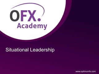 Situational Leadership
www.optimumfx.com
 