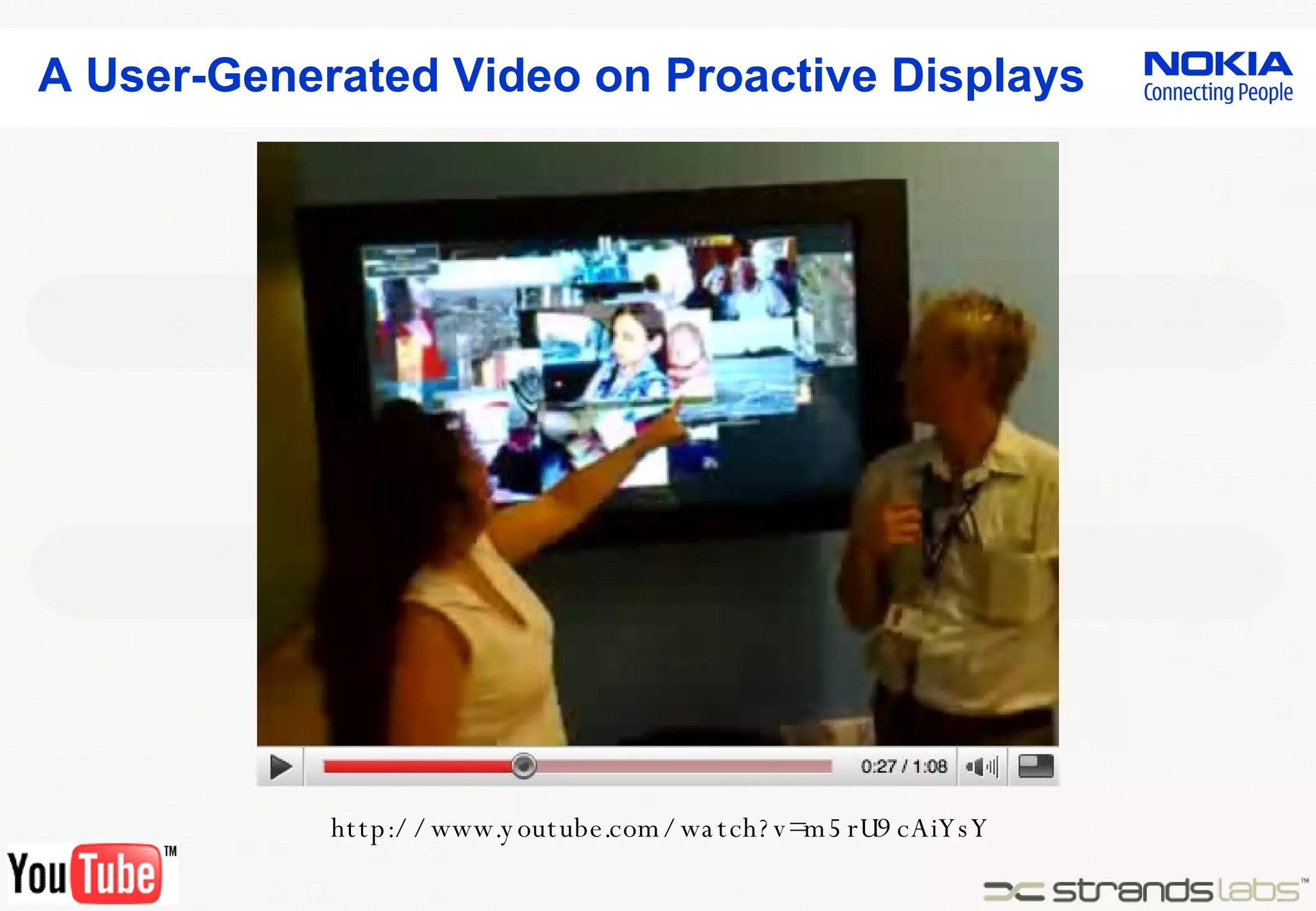A User-Generated Video on Proactive Displays http://www.youtube.com/watch?v=m5rU9cAiYsY 
