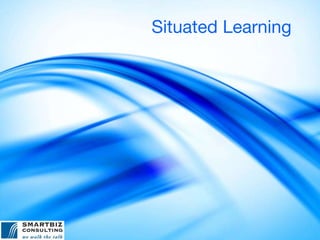 Situated Learning
 
