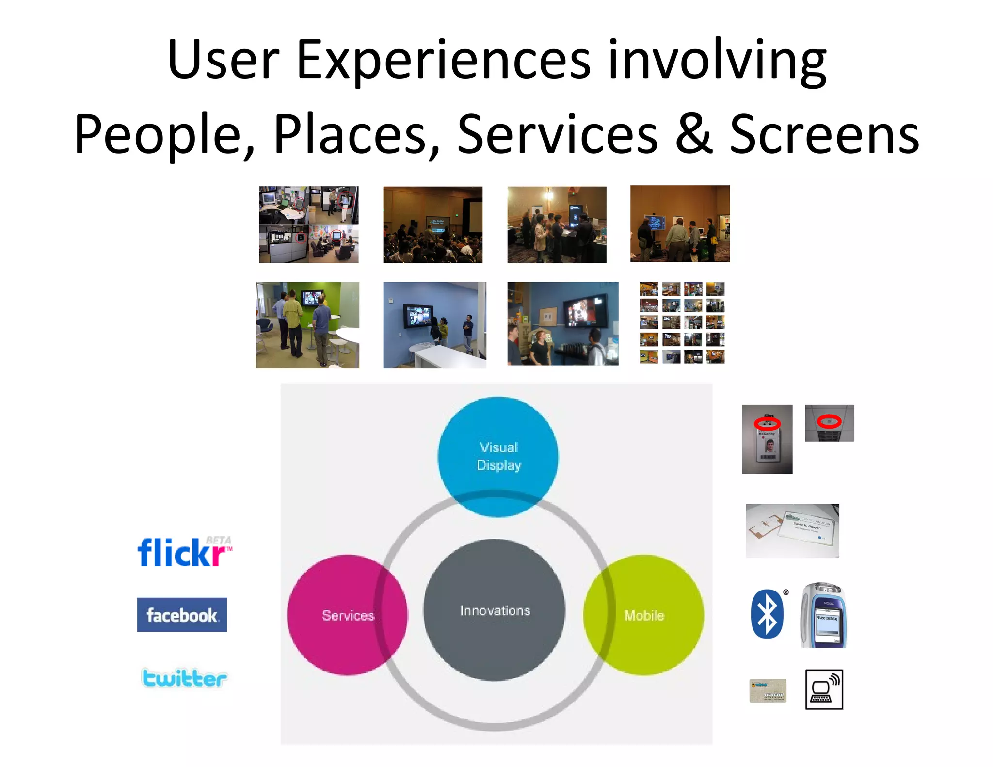 User Experiences involving People, Places, Services & Screens 