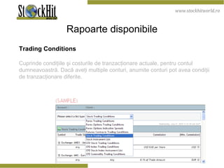 Rapoarte disponibile Trading Conditions Cuprinde condiţiile şi costurile de tranzacţionare actuale, pentru contul dumneavoastră. Dacă aveţi multiple conturi, anumite conturi pot avea condiţii de tranzacţionare diferite.  