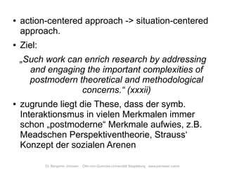action-centered approach -> situation-centered
●

    approach.
    Ziel:
●


    „Such work can enrich research by addres...