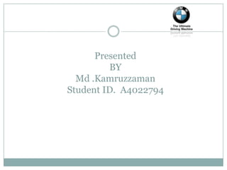 Presented BYMd .KamruzzamanStudent ID.  A4022794 
