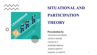 SITUATIONALAND
PARTICIPATION
THEORY
VINAYAK KALLIMANI
ACHYUT HEGDE
GANAVI K Y
KARTHIK MOHAN
AGNEYA SHETTY
SAHANA. B. SHETTY 1
Presentation by
 